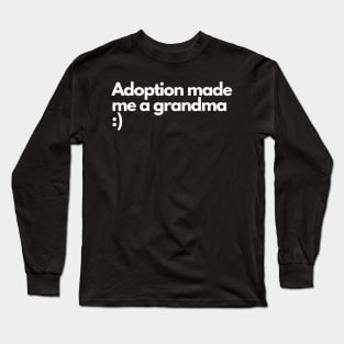 Adoption made me a grandma - Funny Comedic Humour Long Sleeve T-Shirt